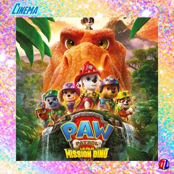La Pat’ Patrouille - Le Film : Mission Dino au cinéma le 5 Août 
